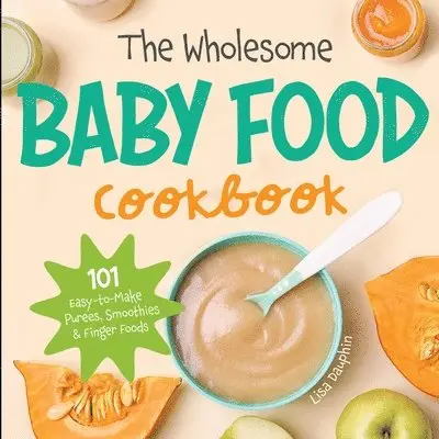 Wholesome Baby Food Cookbook