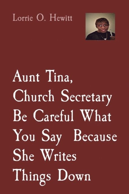 Lorrie O Hewitt - Aunt Tina, Church Secretary, Be Careful What You Say  Because She Writes Things Down, E-bok