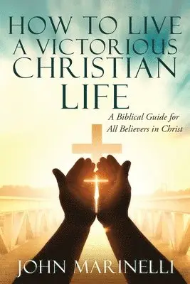 John Marinelli - How To Live A Victorious Christian Life, Häftad. Tillgänglighet: Lägg i varukorg