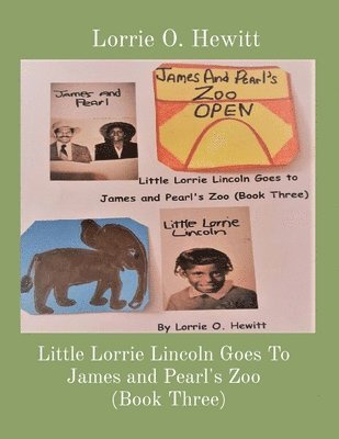 Lorrie O Hewitt - Little Lorrie Lincoln Goes To James and Pearl's Zoo (Book Three), Häftad