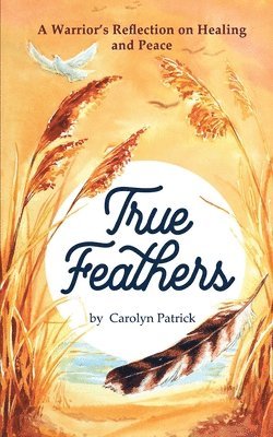 Carolyn Patrick - True Feathers, Häftad. Tillgänglighet: Lägg i varukorg