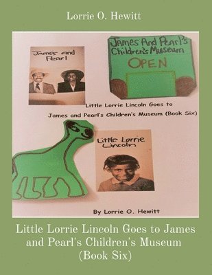 Lorrie O Hewitt - Little Lorrie Lincoln Goes to James and Pearl's Children's Museum (Book Six), Häftad