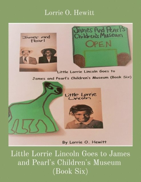 Lorrie O. Hewitt - Little Lorrie Lincoln Goes to James and Pearl's Children's Museum  (Book Six), E-bok