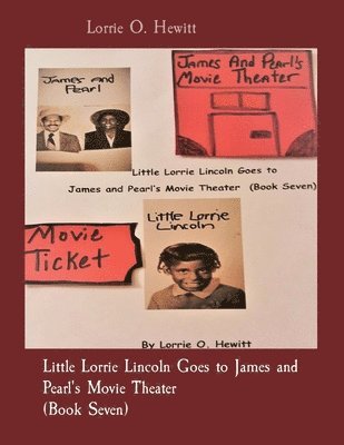 Lorrie O Hewitt - Little Lorrie Lincoln Goes to James and Pearl's Movie Theater (Book Seven), Häftad