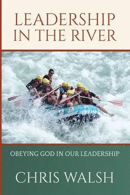 Chris Walsh - Leadership In The River, Häftad. Tillgänglighet: Lägg i varukorg