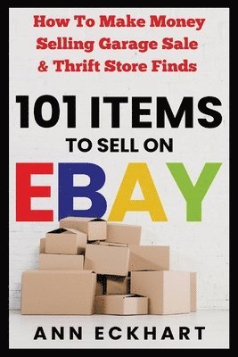 Ann Eckhart - 101 Items To Sell On Ebay, Häftad. Tillgänglighet: Lägg i varukorg