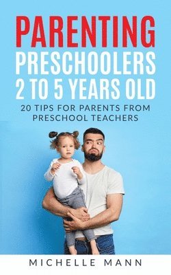 Michelle Mann - Parenting Preschoolers 2 to 5 years old, Häftad