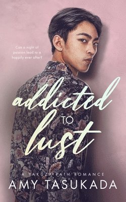 Amy Tasukada - Addicted to Lust (A Yakuza Path Romance), Häftad