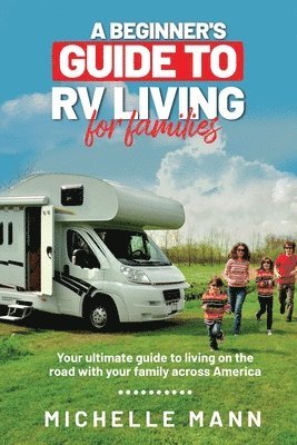 Michelle Mann - Beginner's Guide to RV Living for Families, Häftad