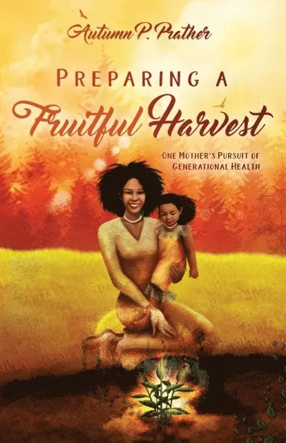 Autumn Prather - Preparing a Fruitful Harvest, E-bok. Tillgänglighet: Lägg i varukorg
