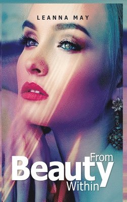 Leanna May - Beauty from Within, Inbunden. Tillgänglighet: Tillfälligt slut