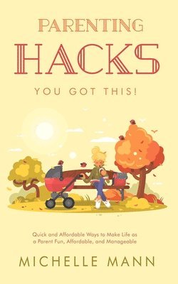 Michelle Mann - Parenting Hacks, Häftad