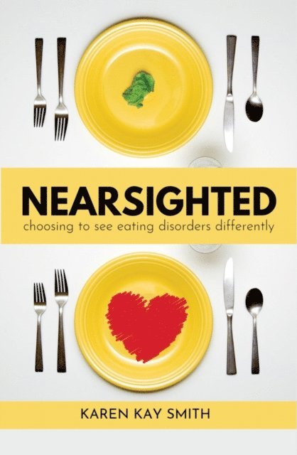 Karen Smith - Nearsighted Choosing to See Eating Disorders Differently, E-bok