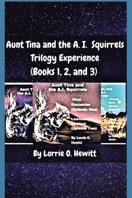 Lorrie O Hewitt - Aunt Tina and the A.I. Squirrels Trilogy Experience (Books 1, 2 and 3), Häftad