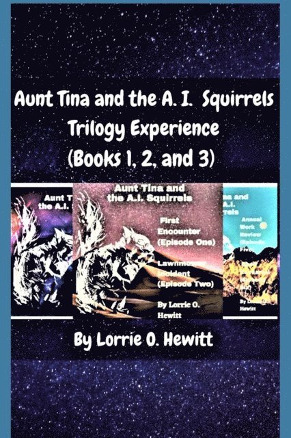 Lorrie O. Hewitt - Aunt Tina and the A.I. Squirrels Trilogy Experience (Books 1, 2 and 3), E-bok