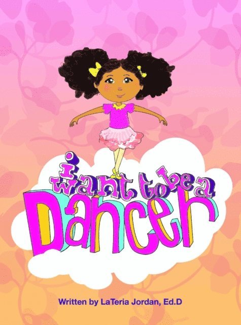 Lateria Jordan - I Want to be a Dancer, E-bok