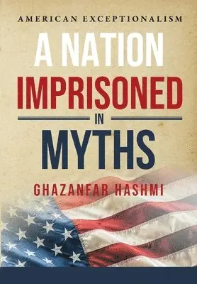 Ghazanfar Hashmi - Nation Imprisoned in Myths, Inbunden. Tillgänglighet: Lägg i varukorg