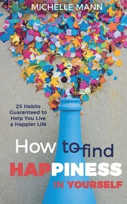 Michelle Mann - How to Find Happiness In Yourself, Häftad