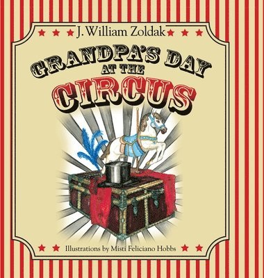 J William Zoldak - Grandpa's Day at the Circus, Inbunden. Tillgänglighet: Lägg i varukorg