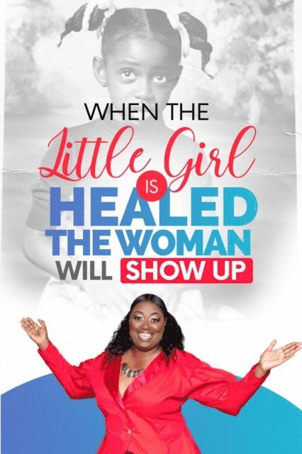 Marilyn Evans - When The Little Girl Is Healed, The Woman Will Show Up, E-bok