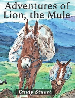 Cindy Stuart - Adventures of Lion, the Mule, Inbunden