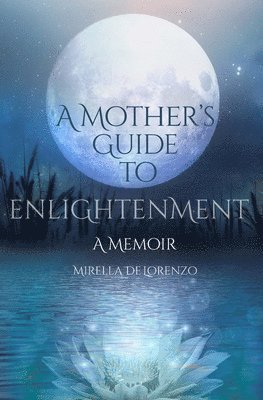 Mother's Guide to Enlightenment, A Memoir