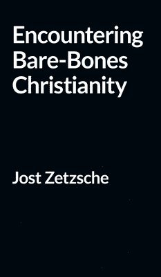Jost Zetzsche - Encountering Bare-Bones Christianity, Inbunden. Tillgänglighet: Lägg i varukorg