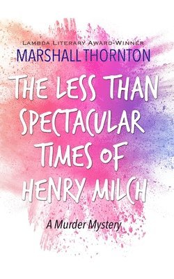 Marshall Thornton - Less Than Spectacular Times of Henry Milch, Häftad