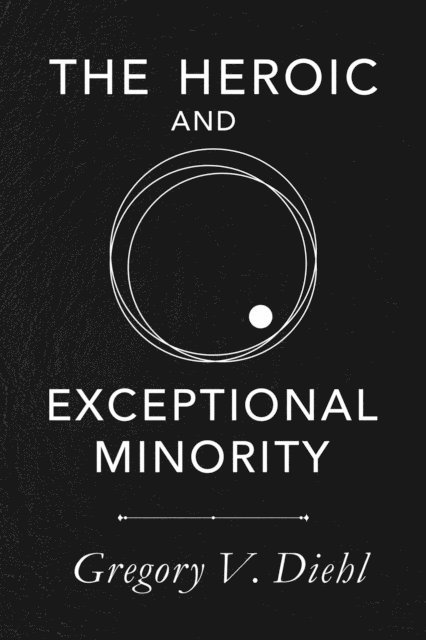Gregory V. Diehl - Heroic and Exceptional Minority, E-bok