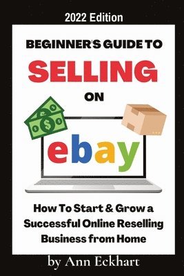 Ann Eckhart - Beginner's Guide To Selling On Ebay 2022 Edition, Häftad. Tillgänglighet: Lägg i varukorg