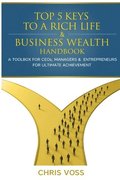 Top 5 Keys To A Rich Life &; Business Wealth Handbook