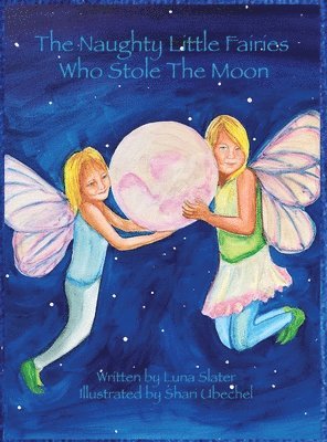 Luna Slater - Naughty Little Fairies Who Stole The Moon, Inbunden. Tillgänglighet: Lägg i varukorg
