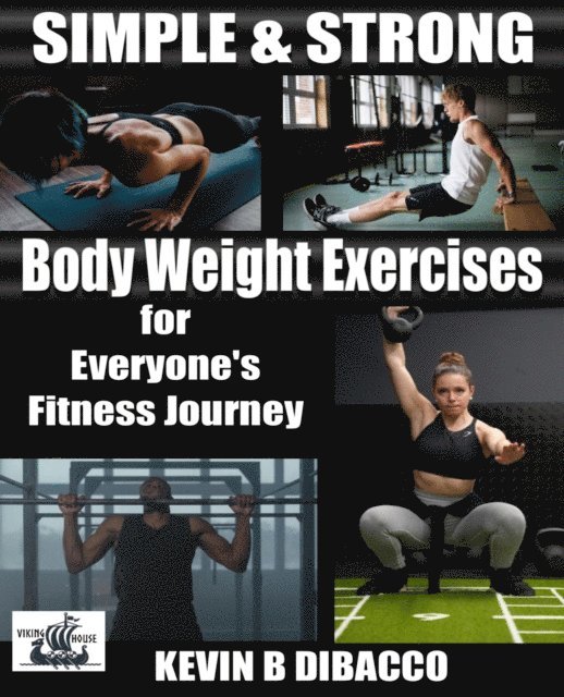 Kevin B DiBacco - Simple and Strong: Bodyweight Exercises for Everyone's Fitness Journey, E-bok