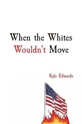 Kyle Edwards - When the Whites Wouldn't Move, Häftad