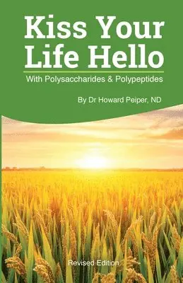 Howard Peiper - Kiss Your Life Hello with Polysaccharides and Polypeptides Revised, Häftad. Tillgänglighet: Lägg i varukorg