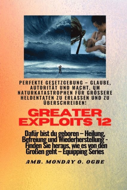 Ambassador Monday O. Ogbe - Greater Exploits - 12 - Perfekte Gesetzgebung - Glaube, Autorität und Macht, E-bok