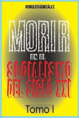Rodulfo Gonzalez, Juan Rodulfo - Morir en el Socialismo del Siglo XXI Tomo I, Häftad. Tillgänglighet: Lägg i varukorg