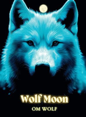 Om Wolf - Wolf Moon, Inbunden. Tillgänglighet: Lägg i varukorg