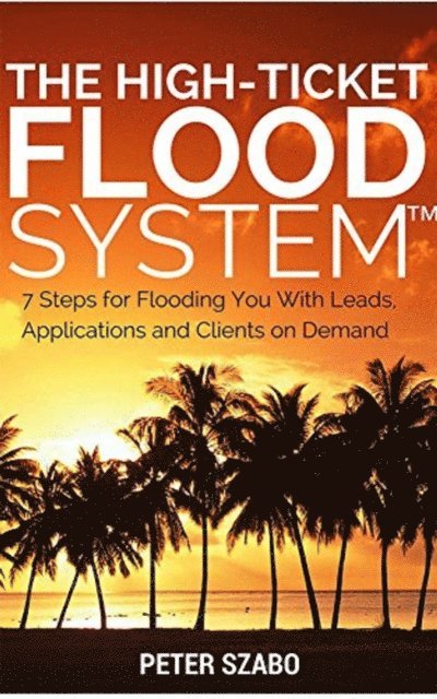 Peter Szabo - High Ticket Flood System, E-bok