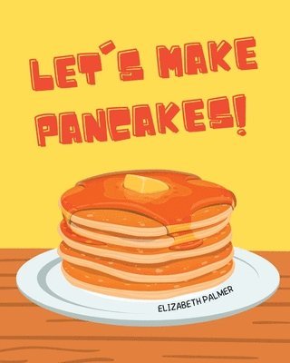 Elizabeth Palmer - Let's Make Pancakes!, Häftad