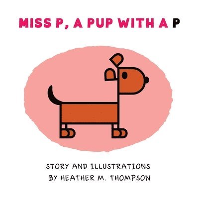 Heather M Thompson - Miss P, a Pup with a P, Häftad. Tillgänglighet: Lägg i varukorg