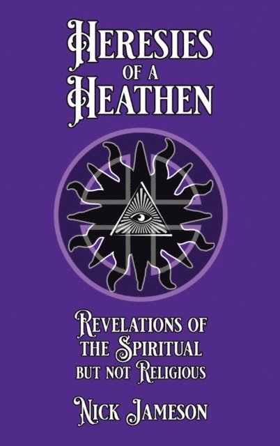 Nick Jameson - Heresies of a Heathen, E-bok