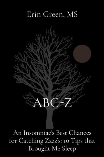 Erin Green - ABC-Z: An Insomniac's Best Chances for Catching Zzzz's, E-bok