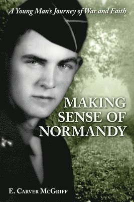 E Carver McGriff - Making Sense of Normandy, Häftad