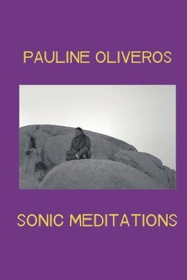 Pauline Oliveros - Sonic Meditations, Häftad