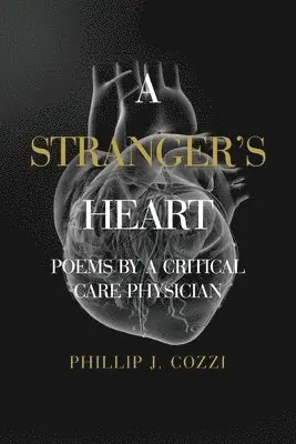 Phillip J. Cozzi - A Stranger's Heart: Poems by a Critical Care Physician, Häftad. Tillgänglighet: Lägg i varukorg