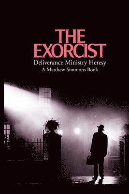 Matthew Simmons - Exorcist Deliverance Ministry Heresy, Häftad