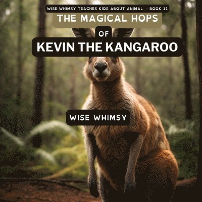Wise Whimsy - Magical Hops of Kevin the Kangaroo, Häftad. Tillgänglighet: Lägg i varukorg