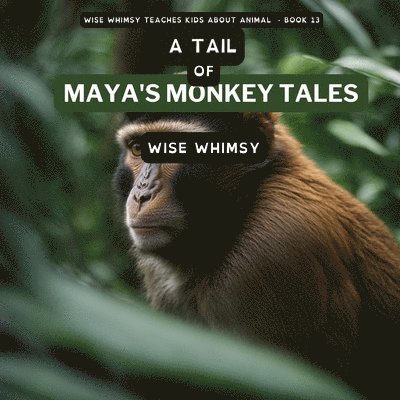 Wise Whimsy - Tail of Maya's Monkey Tales, Häftad. Tillgänglighet: Lägg i varukorg