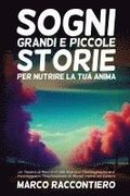 Sogni Grandi e Piccole Storie per Nutrire la Tua Anima